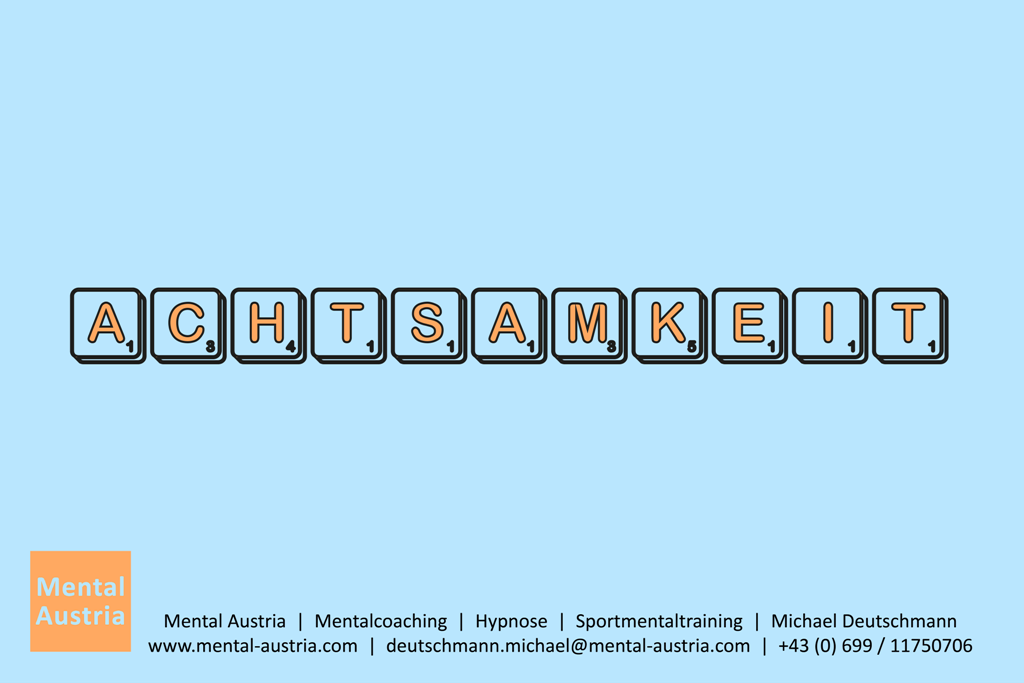 Achtsamkeit achtsam sein Ruhe Entspannung Wahrnehmung Mentalcoach Mentalcoaching Hypnose Michael Deutschmann Ötztal Tirol Mental Austria