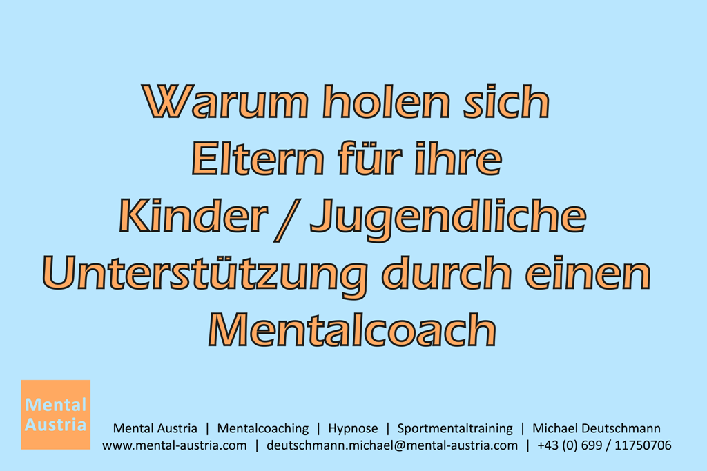 Kind Kinder Jugendliche Jugendlicher Eltern Erziehungsberechtigte Erziehungsberechtigter Mentalcoach Mentalcoaching Hypnose Michael Deutschmann Ötztal Tirol Mental Austria
