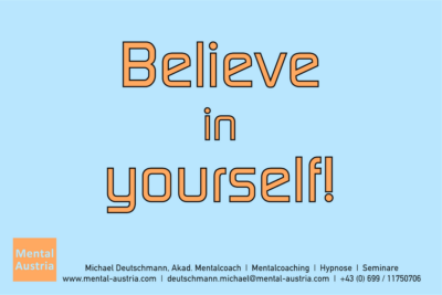 Believe in yourself! - Mentalcoaching - Hypnose - Sporthypnose - Michael Deutschmann, Akademischer Mentalcoach, Mentaltrainer, Sportmentaltrainer, Sportmentalcoach, Hypnosetrainer, Hypnosecoach, Supervisor, Seminarleiter, Mentaltraining, Sportmentaltraining, Mentalcoaching, Coaching, Sportmentalcoaching, Hypnose, Sporthypnose, Supervision, Workshops, Seminare, Erfolgscoach, Coach, Erfolg, Success,