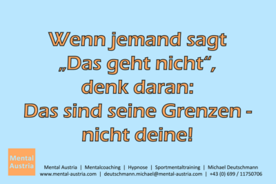 Wenn jemand sagt "Das geht nicht", denk daran: Das sind seine Grenzen - nicht deine! - Mentalcoaching - Hypnose - Sporthypnose - Michael Deutschmann, Akademischer Mentalcoach, Mentaltrainer, Sportmentaltrainer, Sportmentalcoach, Hypnosetrainer, Hypnosecoach, Supervisor, Seminarleiter, Mentaltraining, Sportmentaltraining, Mentalcoaching, Coaching, Sportmentalcoaching, Hypnose, Sporthypnose, Supervision, Workshops, Seminare, Erfolgscoach, Coach, Erfolg, Success,