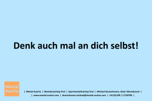 Denk auch mal an dich selbst! - Mentalcoaching - Hypnose - Sporthypnose - Michael Deutschmann, Akademischer Mentalcoach, Mentaltrainer, Sportmentaltrainer, Sportmentalcoach, Hypnosetrainer, Hypnosecoach, Supervisor, Seminarleiter, Mentaltraining, Sportmentaltraining, Mentalcoaching, Coaching, Sportmentalcoaching, Hypnose, Sporthypnose, Supervision, Workshops, Seminare, Erfolgscoach, Coach, Erfolg, Success,