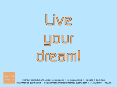 Live your dream - Erfolg Success Victory Sieg - Mentalcoach Michael Deutschmann - Mentalcoaching Hypnose Seminare - Mental Austria