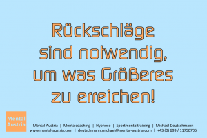 Rückschläge sind notwendig, um was Größeres zu erreichen. - Mentalcoaching - Hypnose - Sporthypnose - Michael Deutschmann, Akademischer Mentalcoach, Mentaltrainer, Sportmentaltrainer, Sportmentalcoach, Hypnosetrainer, Hypnosecoach, Supervisor, Seminarleiter, Mentaltraining, Sportmentaltraining, Mentalcoaching, Coaching, Sportmentalcoaching, Hypnose, Sporthypnose, Supervision, Workshops, Seminare, Erfolgscoach, Coach, Erfolg, Success,