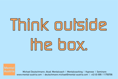 Think outside the box. - Mentalcoaching - Hypnose - Sporthypnose - Michael Deutschmann, Akademischer Mentalcoach, Mentaltrainer, Sportmentaltrainer, Sportmentalcoach, Hypnosetrainer, Hypnosecoach, Supervisor, Seminarleiter, Mentaltraining, Sportmentaltraining, Mentalcoaching, Coaching, Sportmentalcoaching, Hypnose, Sporthypnose, Supervision, Workshops, Seminare, Erfolgscoach, Coach, Erfolg, Success,