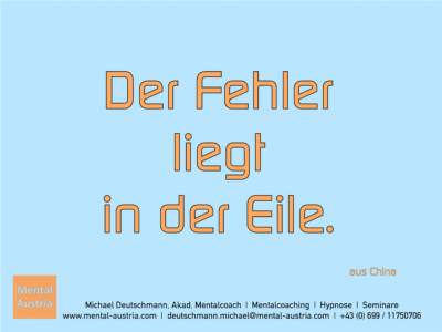 Der Fehler liegt in der Eile. aus China - Erfolg Success Victory Sieg - Mentalcoach Michael Deutschmann - Mentalcoaching Hypnose Seminare - Mental Austria