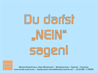 Du darfst "NEIN" sagen! Michael Deutschmann - Erfolg Success Victory Sieg - Mentalcoach Michael Deutschmann - Mentalcoaching Hypnose Seminare - Mental Austria