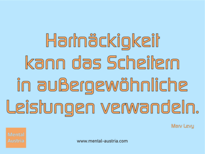 Hartnäckigkeit kann das Scheitern in außergewöhnliche Leistungen verwandeln. Marv Levy - Erfolg Success Victory Sieg - Coach Mentalcoach Michael Deutschmann - Mentaltraining Coaching Mentalcoaching Sportmentaltraining Hypnose Seminare - Sport Leistungssport Führungskräfte Unternehmer Wirtschaft Business - Mental Austria