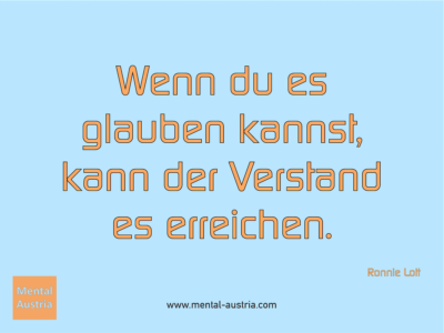 Wenn du es glauben kannst, kann der Verstand es erreichen. Ronnie Lott - Erfolg Success Victory Sieg - Coach Mentalcoach Michael Deutschmann - Mentaltraining Coaching Mentalcoaching Sportmentaltraining Hypnose Seminare - Sport Leistungssport Führungskräfte Unternehmer Wirtschaft Business - Mental Austria