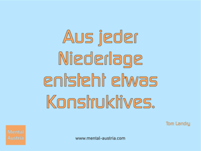 Aus jeder Niederlage entsteht etwas Konstruktives. Tom Landry - Erfolg Success Victory Sieg - Coach Mentalcoach Michael Deutschmann - Mentaltraining Coaching Mentalcoaching Sportmentaltraining Hypnose Seminare - Sport Leistungssport Führungskräfte Unternehmer Wirtschaft Business - Mental Austria