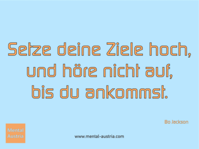 Setze deine Ziele hoch, und höre nicht auf, bis du ankommst. Bo Jackson - Erfolg Success Victory Sieg - Mentalcoach Michael Deutschmann - Mentalcoaching Hypnose Seminare - Mental Austria