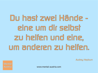 Du hast zwei Hände - eine um dir selbst zu helfen und eine, um anderen zu helfen. Audrey Hepburn - Erfolg Success Victory Sieg - Coach Mentalcoach Michael Deutschmann - Mentaltraining Coaching Mentalcoaching Sportmentaltraining Hypnose Seminare - Sport Leistungssport Führungskräfte Unternehmer Wirtschaft Business - Mental Austria