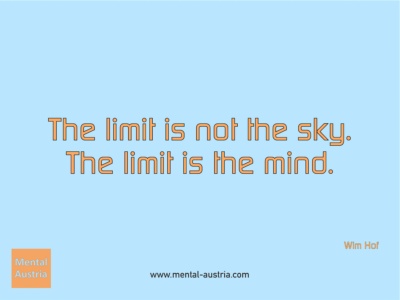 The limit is not the sky. The limit is the mind. Wim Hof - Erfolg Success Victory Sieg - Mentaltrainer Coach Mentalcoach Sportmentaltrainer Supervisor Michael Deutschmann - Mentaltraining Coaching Mentalcoaching Sportmentaltraining Hypnose Sporthypnose Supervision Seminare - Sport Leistungssport Führungskräfte Unternehmer Wirtschaft Business - Mental Austria