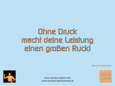 Ohne Druck macht deine Leistung einen großen Ruck! Michael Deutschmann - Mentalcoaching - Hypnose - Sporthypnose - Michael Deutschmann, Akademischer Mentalcoach, Mentaltrainer, Sportmentaltrainer, Sportmentalcoach, Hypnosetrainer, Hypnosecoach, Supervisor, Seminarleiter, Mentaltraining, Sportmentaltraining, Mentalcoaching, Coaching, Sportmentalcoaching, Hypnose, Sporthypnose, Supervision, Workshops, Seminare, Erfolgscoach, Coach, Erfolg, Success,