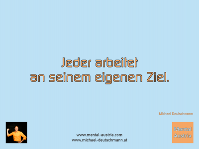 Jeder arbeitet an seinem eigenen Ziel. Michael Deutschmann - Mentalcoaching - Hypnose - Sporthypnose - Michael Deutschmann, Akademischer Mentalcoach, Mentaltrainer, Sportmentaltrainer, Sportmentalcoach, Hypnosetrainer, Hypnosecoach, Supervisor, Seminarleiter, Mentaltraining, Sportmentaltraining, Mentalcoaching, Coaching, Sportmentalcoaching, Hypnose, Sporthypnose, Supervision, Workshops, Seminare, Erfolgscoach, Coach, Erfolg, Success,