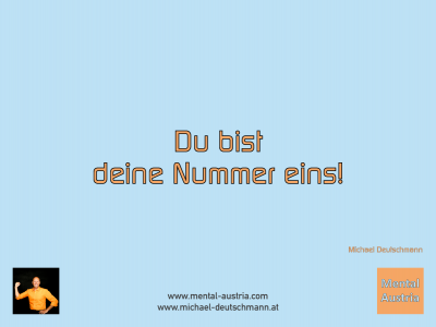 Du bist deine Nummer eins! Michael Deutschmann - Mentalcoaching - Hypnose - Sporthypnose - Michael Deutschmann, Akademischer Mentalcoach, Mentaltrainer, Sportmentaltrainer, Sportmentalcoach, Hypnosetrainer, Hypnosecoach, Supervisor, Seminarleiter, Mentaltraining, Sportmentaltraining, Mentalcoaching, Coaching, Sportmentalcoaching, Hypnose, Sporthypnose, Supervision, Workshops, Seminare, Erfolgscoach, Coach, Erfolg, Success,