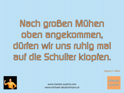 Nach großen Mühen oben angekommen, dürfen wir uns ruhig mal auf die Schulter klopfen. Dagmar C. Walter - Mentalcoaching - Hypnose - Sporthypnose - Michael Deutschmann, Akademischer Mentalcoach, Mentaltrainer, Sportmentaltrainer, Sportmentalcoach, Hypnosetrainer, Hypnosecoach, Supervisor, Seminarleiter, Mentaltraining, Sportmentaltraining, Mentalcoaching, Coaching, Sportmentalcoaching, Hypnose, Sporthypnose, Supervision, Workshops, Seminare, Erfolgscoach, Coach, Erfolg, Success,