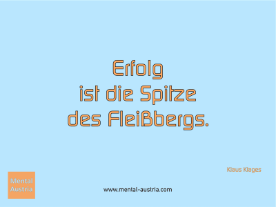 Erfolg ist die Spitze des Fleißbergs. Klaus Klages - Mentalcoaching - Hypnose - Sporthypnose - Michael Deutschmann, Akademischer Mentalcoach, Mentaltrainer, Sportmentaltrainer, Sportmentalcoach, Hypnosetrainer, Hypnosecoach, Supervisor, Seminarleiter, Mentaltraining, Sportmentaltraining, Mentalcoaching, Coaching, Sportmentalcoaching, Hypnose, Sporthypnose, Supervision, Workshops, Seminare, Erfolgscoach, Coach, Erfolg, Success,