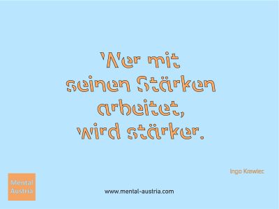 Wer mit seinen Stärken arbeitet, wird stärker. Ingo Krawiec - Mentalcoaching - Hypnose - Sporthypnose - Michael Deutschmann, Akademischer Mentalcoach, Mentaltrainer, Sportmentaltrainer, Sportmentalcoach, Hypnosetrainer, Hypnosecoach, Supervisor, Seminarleiter, Mentaltraining, Sportmentaltraining, Mentalcoaching, Coaching, Sportmentalcoaching, Hypnose, Sporthypnose, Supervision, Workshops, Seminare, Erfolgscoach, Coach, Erfolg, Success,