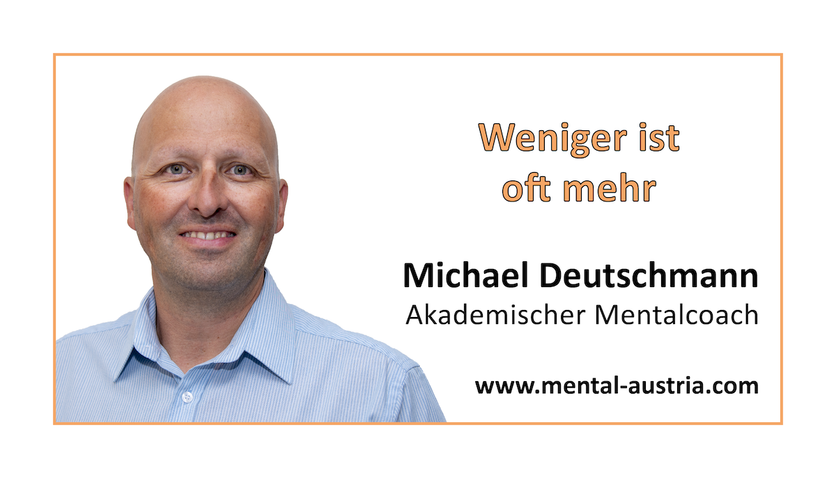 Akademischer Mentalcoach Michael Deutschmann - Mental-Kolumne - Oberland DABEI - Juli 2021 - Weniger ist oft mehr - Mentaltraining - Mentalcoaching - Mentaltrainer - Mentalcoach - Supervision - Supervisor - Hypnose - Businesstraining - Führungskräftetraining - Teamtraining - Businesscoaching - Führungskräftecoaching - Teamcoaching - Gruppendynamik