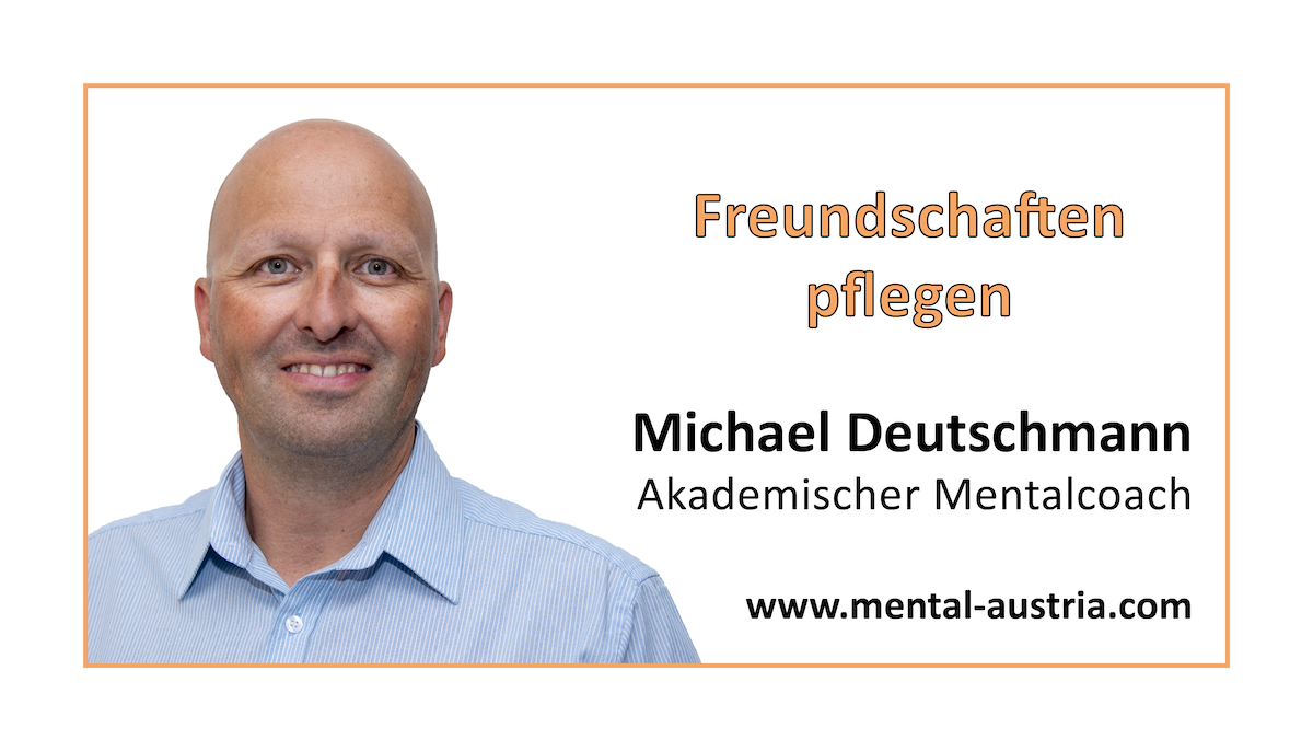 Akademischer Mentalcoach Michael Deutschmann - Mental-Kolumne - Oberland DABEI - September 2021 - Freundschaften pflegen - Mentaltraining - Mentalcoaching - Mentaltrainer - Mentalcoach - Supervision - Supervisor - Hypnose - Businesstraining - Führungskräftetraining - Teamtraining - Businesscoaching - Führungskräftecoaching - Teamcoaching - Gruppendynamik