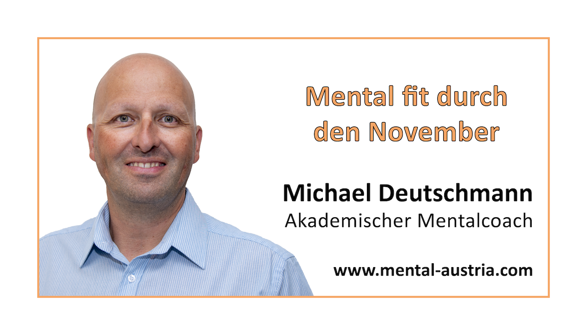 Akademischer Mentalcoach Michael Deutschmann - Mental-Kolumne - Oberland DABEI - November 2021 - Mental fit durch den November - Mentaltraining - Mentalcoaching - Mentaltrainer - Mentalcoach - Supervision - Supervisor - Hypnose - Businesstraining - Führungskräftetraining - Teamtraining - Businesscoaching - Führungskräftecoaching - Teamcoaching - Gruppendynamik