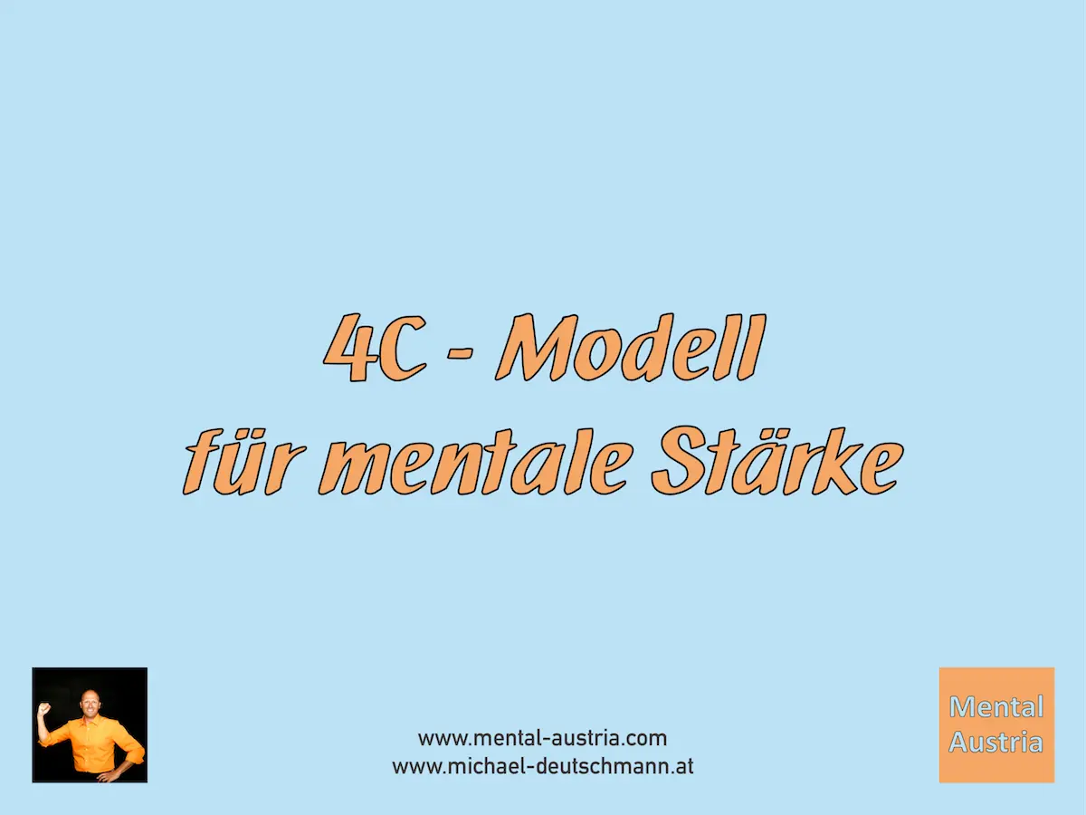 4C Modell für mentale Stärke - mental toughness - mental strength - Neurowissenschaft - Neuroscience - Akademischer Mentalcoach Michael Deutschmann, MSc - Mentale Stärke - Mentaltraining - Mentalcoaching - Mentaltrainer - Mentalcoach - Sportmentaltraining - Sportmentaltrainer - Sportmentalcoaching - Sportmentalcoach - Hypnose - Sporthypnose - Supervision - Supervisor - Hypnose - Businesstraining - Führungskräftetraining - Teamtraining - Businesscoaching - Führungskräftecoaching - Teamcoaching - Gruppendynamik