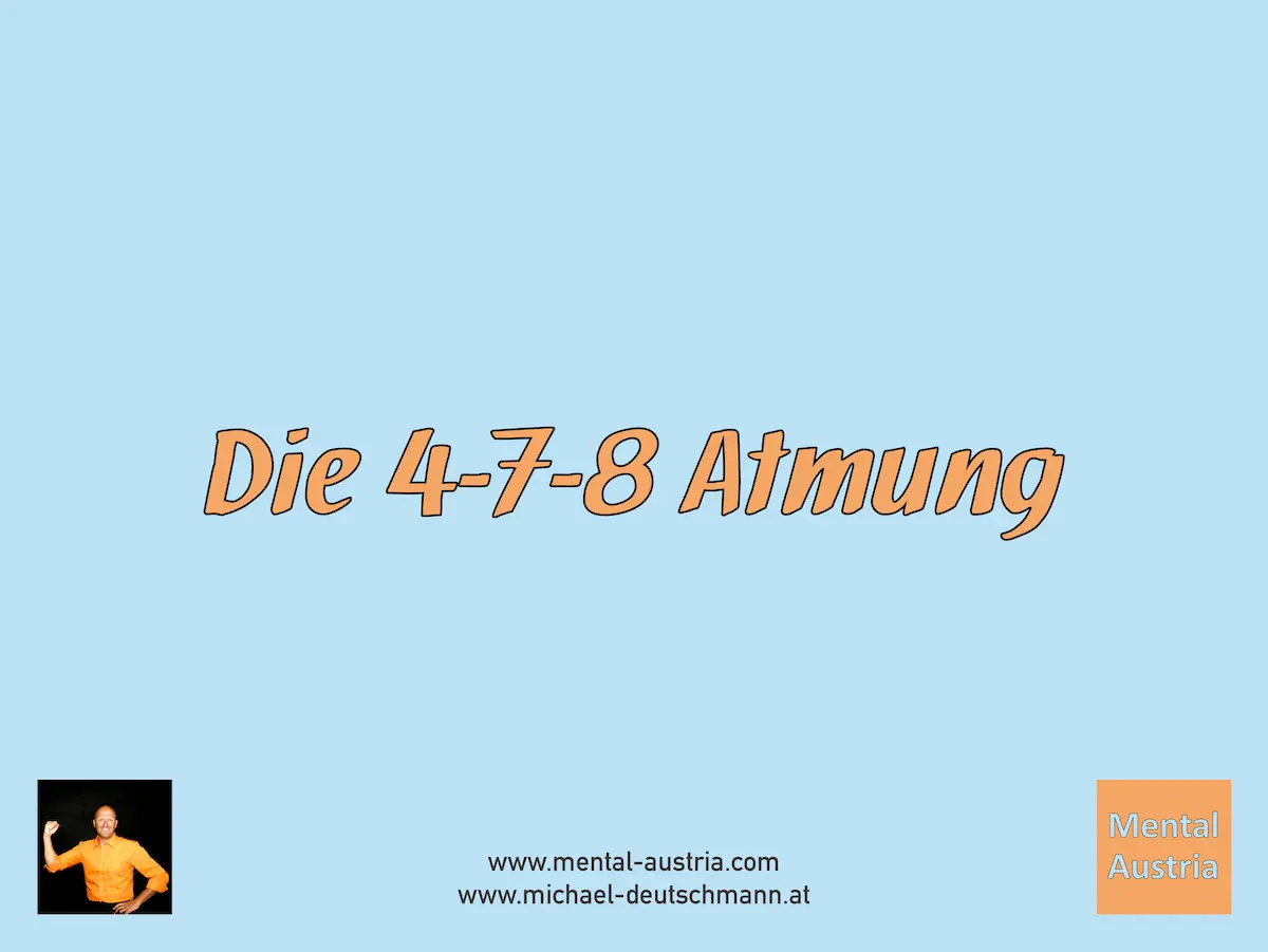 Die 4-7-8 Atmung zur Stressreduktion und zur Burn-out-Prävention – Akademischer Mentalcoach Michael Deutschmann, MSc – Mentale Stärke – Mentaltraining – Mentalcoaching – Mentaltrainer – Mentalcoach – Sportmentaltraining – Sportmentaltrainer – Sportmentalcoaching – Sportmentalcoach – Hypnose – Sporthypnose – Supervision – Supervisor – Hypnose – Businesstraining – Führungskräftetraining – Teamtraining – Businesscoaching – Führungskräftecoaching – Teamcoaching – Gruppendynamik