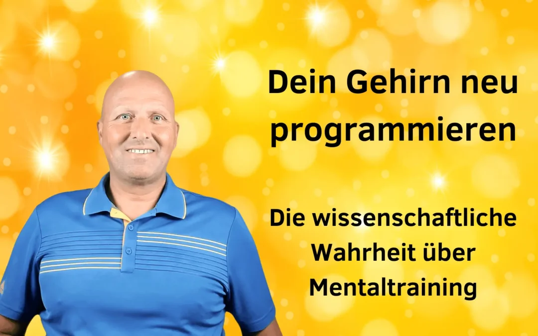 Dein Gehirn neu programmieren: Die wissenschaftliche Wahrheit über Mentaltraining